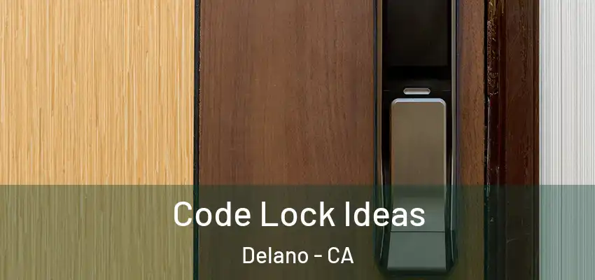  Code Lock Ideas Delano - CA