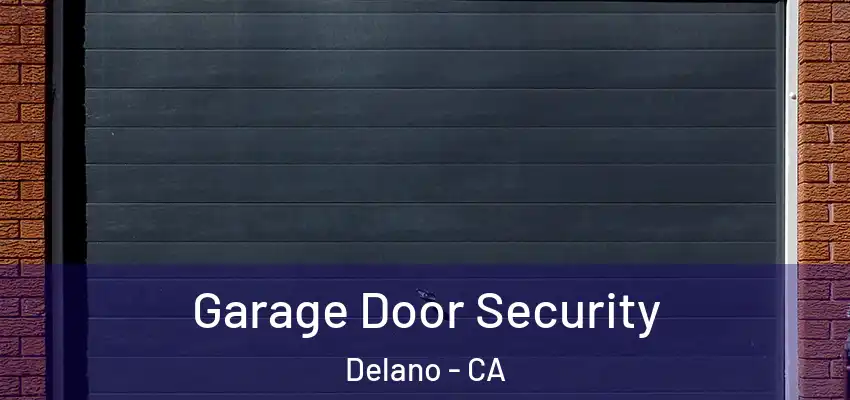  Garage Door Security Delano - CA